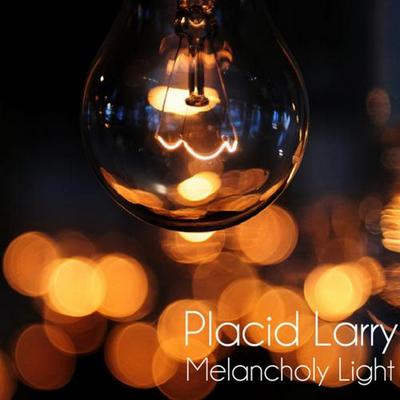 Placid Larry. Melancholy Light 