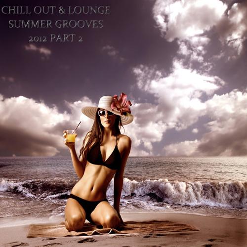 Chill Out & Lounge Summer Grooves Pt 2. A Luxury Tribute to the Sunny Side of Life (2012)