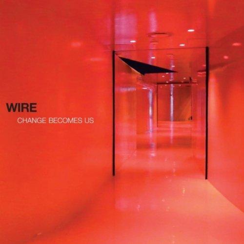 Wire. Change Becomes Us (2013)