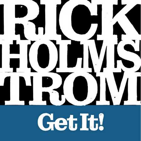 Rick Holmstrom - Get It! (2022)