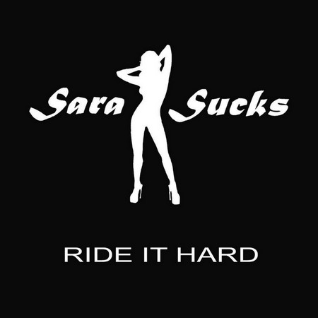 Sara Sucks - Ride It Hard (2011)