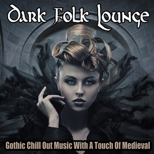 Dark Folk Lounge: Gothic Chill out Music with A Touch Of Medieval