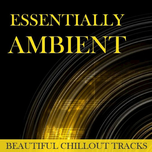 Essentially Ambient Beautiful Chillout Tracks