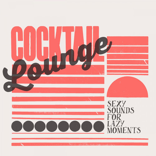 Cocktail Lounge: Sexy Sounds for Lazy Moments