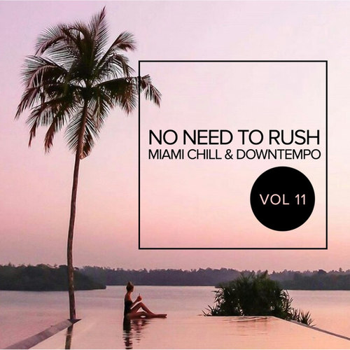 No Need To Rush Vol.11: Miami Chill and Downtempo