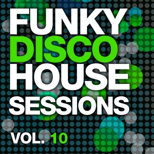  Funky Disco House Sessions Vol. 10