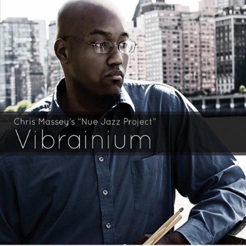 Chris Massey's Nue Jazz Project - Vibrainium (2010)