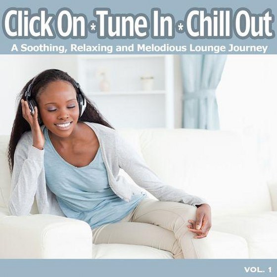 Click On Tune In Chill Out A Soothing Relaxing and Melodious Lounge Journey for Easy Listening Chillout (2014)