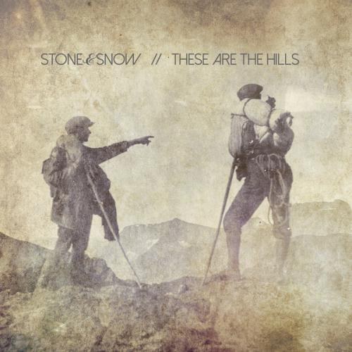 Stone & Snow. These Are The Hills (2014)