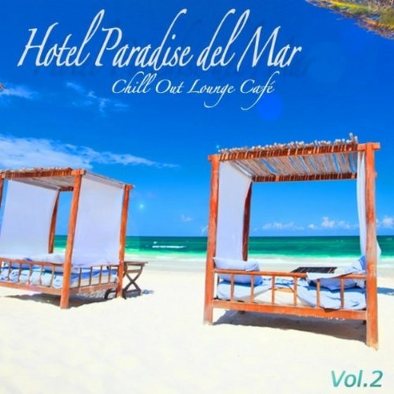 скачать Hotel Paradise Del Mar Vol.2: Chill Out Lounge Cafe At Ibiza Costes Buddha Sunset Bar Club (2012)