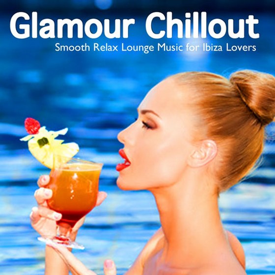 скачать Glamour Chillout: Smooth Relax Lounge Music For Ibiza Lovers (2012)