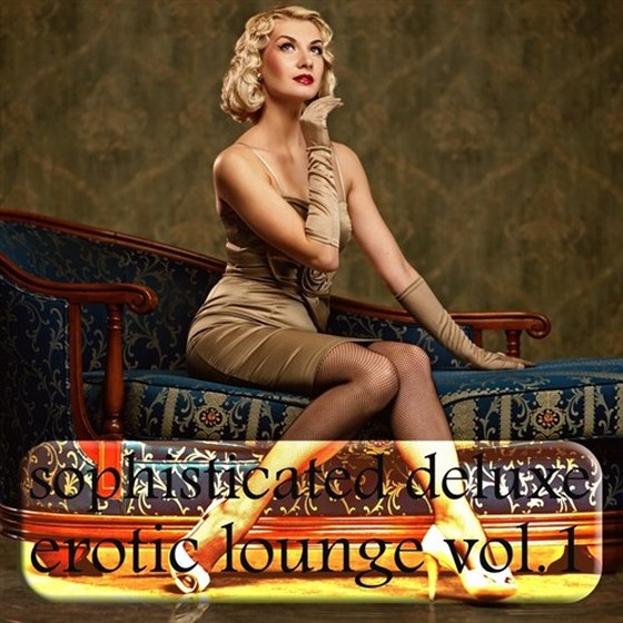 скачать Sophisticated Deluxe Erotic Lounge Vol.1: A Sensual & Phantasmagorial Lounge Selection (2012)