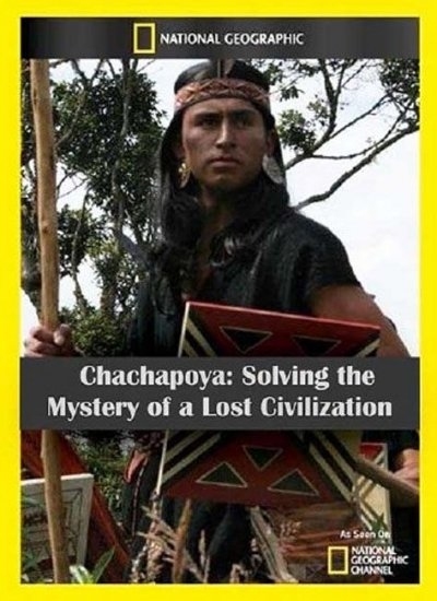 Chachapoya: Solving the Mystery of a Lost Civilisation