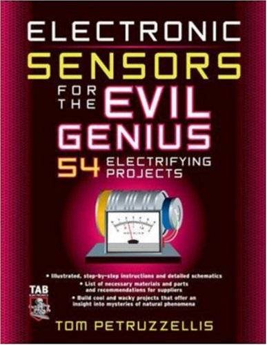 Electronics Sensors for the Evil Genius: 54 Electrifying Projects