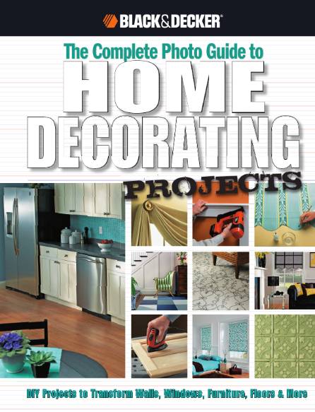 Black & Decker. The Complete Photo Guide to Home Decorating Projects